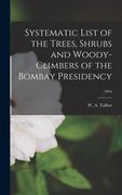 Systematic List of the Trees, Shrubs and Woody-climbers of the Bombay Presidency; 1894 (en Inglés)