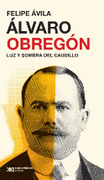 ÁLVARO OBREGÓN. LUZ Y SOMBRA DEL CAUDILLO (in Spanish)