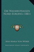 Die Wasserstrassen Nord-Europa's (1881) (en Alemán)