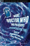 More Doctor who and Philosophy: Regeneration Time (Popular Culture & Philosophy) (en Inglés)