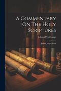 A Commentary on the Holy Scriptures: Joshua, Judges, Ruth (en Inglés)