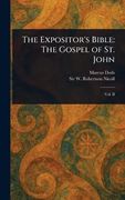 The Expositor's Bible: The Gospel of st. John (en Inglés)