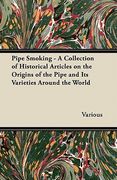 pipe smoking - a collection of historical articles on the origins of the pipe and its varieties around the world (en Inglés)