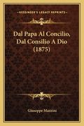 Dal Papa Al Concilio, Dal Consilio A Dio (1875) (en Italiano)