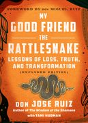 My Good Friend the Rattlesnake: Lessons of Loss, Truth, and Transformation (Expanded Edition) (en Inglés)