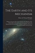 The Earth and its Mechanism: Being an Account of the Various Proofs of the Rotation of the Earth. With a Description of the Instruments Used in the de Henry de Worms Pirbright(Legare Street pr)