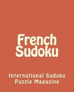 French Sudoku: From International Sudoku Puzzle Magazine (en Inglés)