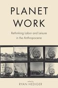 Planet Work: Rethinking Labor and Leisure in the Anthropocene (en Inglés)