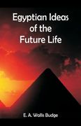 Egyptian Ideas of the Future Life (en Inglés)