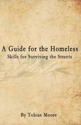 A Guide for the Homeless: Skills for Surviving the Streets (en Inglés)