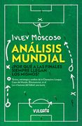 Análisis mundial. ¿Por qué a las finales siempre llegan los mismos? Táctica, estrategia y análisis de la Champions League, Copa del Mundo, Eliminatorias, et al. Los 4 factores del fútbol: una teoría. (in Spanish)