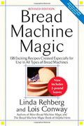 bread machine magic,138 exciting new recipes created especially for use in all types of bread machines