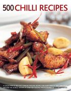 500 Chilli Recipes: A Collection of Red-Hot, Tongue-Tingling Recipes for Every Kind of Fiery Dish from Around the World, Shown in Over 500 (en Inglés)