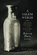 A Salem Witch: The Trial, Execution, and Exoneration of Rebecca Nurse (en Inglés)