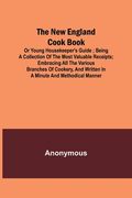 The New England Cook Book, or Young Housekeeper's Guide; Being a Collection of the Most Valuable Receipts; Embracing all the Various Branches of Cooke (en Inglés)