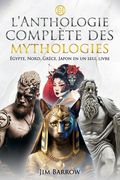 L'anthologie complète des mythologies: Égypte, Nord, Grèce, Japon en un seul livre (en Français)