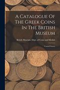 A Catalogue of the Greek Coins in the British Museum: Central Greece (en Inglés)