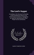 The Lord's Supper: According to the Directory for Worship of the Presbyterian Church in the United States of America. Enlarged by an Argu (en Inglés)