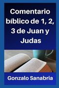 Comentario bíblico de 1, 2, 3 de Juan y Judas: Estudio cristiano