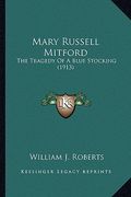 mary russell mitford: the tragedy of a blue stocking (1913) the tragedy of a blue stocking (1913) (en Inglés)