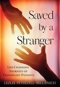 Saved by a Stranger: Life Changing Journeys of Transplant Patients (en Inglés)