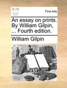 an essay on prints. by william gilpin, ... fourth edition.