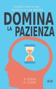Domina La Pazienza: Guida Pratica Per Gestire Le Tue Abilità (en Italiano)