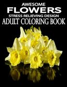 Awesome Flowers: 100 Awesome Flowers To Color an Adult Coloring Books (en Inglés)