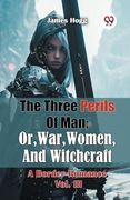 The Three Perils of Man; Or, War, Women, and Witchcraft a Border Romance Vol. Iii (en Inglés)