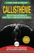 Callisthénie: Guide du Débutants pour la musculation au Poids du Corps - Le Défi et Plan d'Action 30 Jours "Dieu Grec" pour le renfo (en Francés)