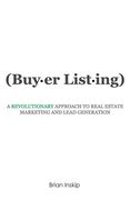 Buyer Listing: A Revolutionary Approach to Real Estate Marketing and Lead Generation (en Inglés)