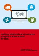 Inglés Profesional Para Transporte y Logística Internacional. Mf1006.