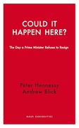 Could it Happen Here?  The day a Prime Minister Refuses to Resign (Haus Curiosities)