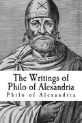 The Writings of Philo of Alexandria (en Inglés)
