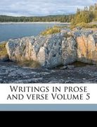 writings in prose and verse volume 5 (en Inglés)