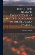 The Chaco Branch Excavations at White Mound and in the Red Mesa Valley .. (en Inglés)