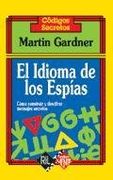 El Idioma De Los Espías. Cómo Construir Y Descifrar Mensajes Secretos