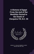 A History of Egypt From the end of the Neolithic Period to the Death of Cleopatra VII, B.C. 30 (en Inglés)