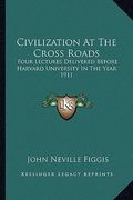 civilization at the cross roads: four lectures delivered before harvard university in the year 1911