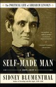 A Self-Made Man: The Political Life of Abraham Lincoln Vol. I, 1809-1849 (en Inglés)