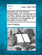 remarks on the trial of robert reid, for the murder of his wife, before the high court of justiciary, at edinburgh, on the 29th of june 1835 (en Inglés)