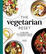 The Vegetarian Reset: 75 Low-Carb, Plant-Forward Recipes From Around the World 
