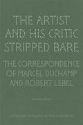 The Artist and His Critic Stripped Bare: The Correspondence of Marcel Duchamp and Robert Lebel, Bilingual Edition (en Francés)