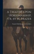A Treatise Upon Horsemanship, tr. By w. Frazer