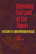 Defending the Land of the Jaguar: A History of Conservation in Mexico (en Inglés)