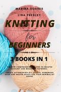 Knitting for Beginners: The New Comprehensive Guide to Master Crochet and Macramé Patterns. Create Astonishing DIY crafts, Homemade soap and D (en Inglés)