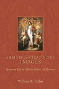 Shrines and Miraculous Images: Religious Life in Mexico Before the Reforma (Religions of the Americas Series) (en Inglés)