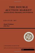 The Double Auction Market: Institutions, Theories, and Evidence (Santa fe Institute Series) 