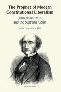The Prophet of Modern Constitutional Liberalism: John Stuart Mill and the Supreme Court (en Inglés)