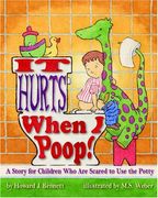 It Hurts When i Poop! A Story for Children who are Scared to use the Potty